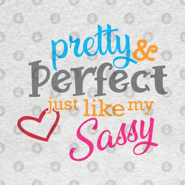 Sassy - Pretty and perfect just like my sassy by KC Happy Shop